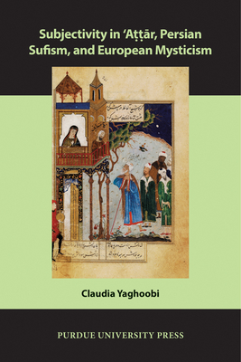 Subjectivity in 'Attar, Persian Sufism, and European Mysticism