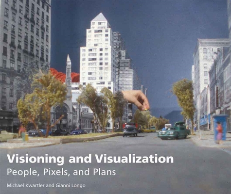 Visioning and Visualization - People, Pixels, and Plans