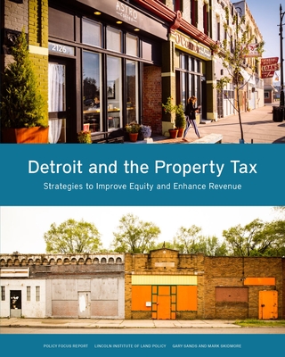 Detroit and the Property Tax - Strategies to Improve Equity and Enhance Revenue