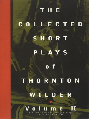 The Collected Short Plays of Thornton Wilder: Volume II