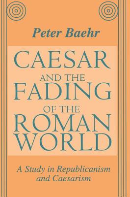 Caesar and the Fading of the Roman World