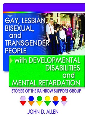 Gay, Lesbian, Bisexual, and Transgender People with Developmental Disabilities and Mental Retardatio