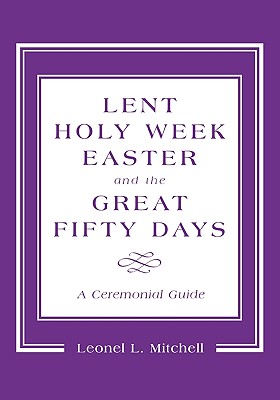 Lent, Holy Week, Easter and the Great Fifty Days