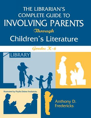 The Librarian's Complete Guide to Involving Parents Through Children's Literature