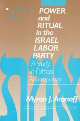 Power and Ritual in the Israel Labor Party: A Study in Political Anthropology