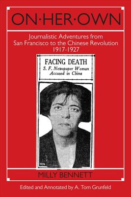 On Her Own: Journalistic Adventures from San Francisco to the Chinese Revolution, 1917-27