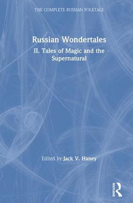 The Complete Russian Folktale: v. 4: Russian Wondertales 2 - Tales of Magic and the Supernatural