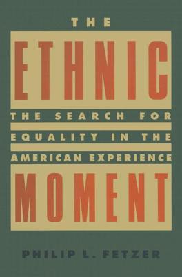 The Ethnic Moment: The Search for Equality in the American Experience