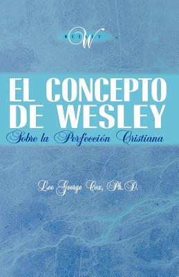 El Concepto de Wesley sobre la Perfeccion Cristiana