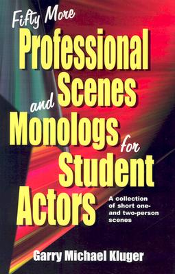 Fifty More Professional Scenes & Monologs for Student Actors