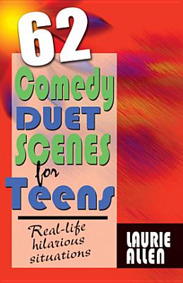 Sixty-Two Comedy Duet Scenes for Teens