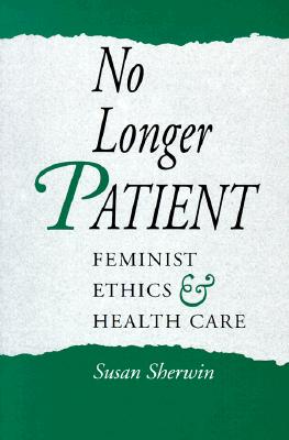 No Longer Patient - Feminist Ethics and Health Care