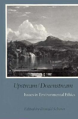 Upstream/Downstream - Issues in Environmental Ethics