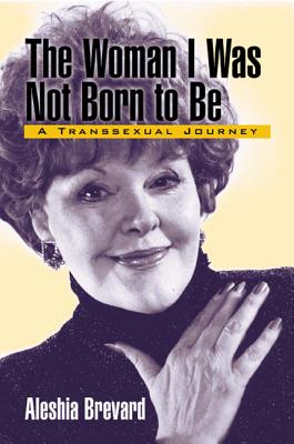 The Woman I Was Not Born To Be: A Transsexual Journey