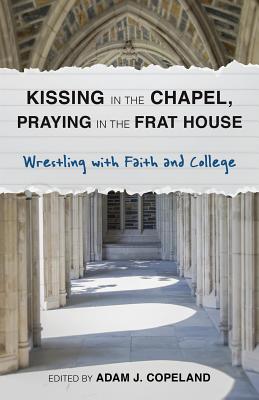 Kissing in the Chapel, Praying in the Frat House