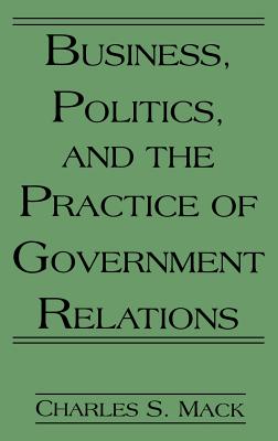 Business, Politics, and the Practice of Government Relations