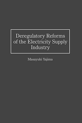 Deregulatory Reforms of the Electricity Supply Industry