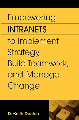 Empowering Intranets to Implement Strategy, Build Teamwork, and Manage Change