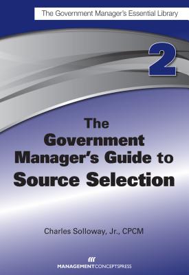 The Government Manager's Guide to Source Selection