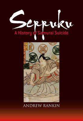 Seppuku: A History Of Samurai Suicide