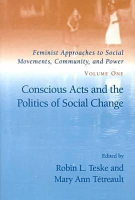 Feminist Approaches to Social Movements, Community and Power v. 1; Conscious Acts and the Politics of Social Change