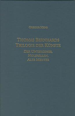 Thomas Bernhards Trilogie der Kunste