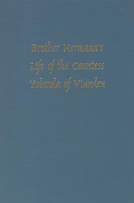 Brother Hermann's 'Life of the Countess Yolanda of Vianden' [Leben der Graefen Iolande von Vianden]