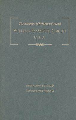 The Memoirs of Brigadier General William Passmore Carlin, U.S.A