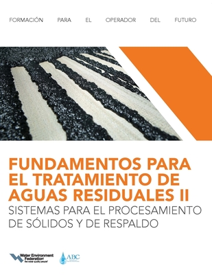 FUNDAMENTOS PARA EL TRATAMIENTO DE AGUAS RESIDUALES IISISTEMAS PARA EL PROCESAMIENTO DE SOLIDOS Y DE RESPALDO (Wastewater Treatment Fundamentals II-Solids Handling and Support Systems)