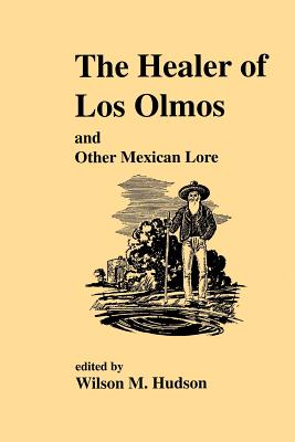 The Healer of Los Olmos and Other Mexican Lore