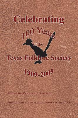 Celebrating 100 Years of the Texas Folklore Society, 1909 2009