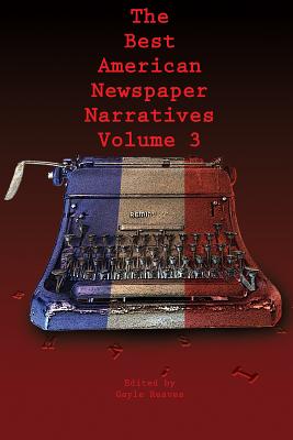 The Best American Newspaper Narratives, Volume 3