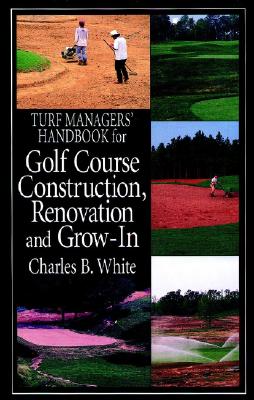 Turf Managers' Handbook for Golf Course Construction, Renovation, and Grow-In