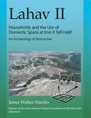 Lahav II: Households and the Use of Domestic Space at Iron II Tell Halif