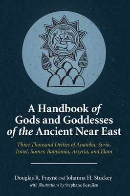 A Handbook of Gods and Goddesses of the Ancient Near East