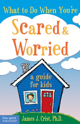 What to Do When You''re Scared & Worried