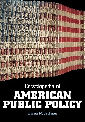 Encyclopedia of American Public Policy