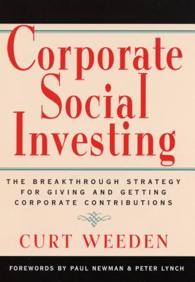 Corporate Social Investing: New Strategies for Giving and Getting Corporate Contributions