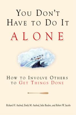 You Don't Have to Do It Alone - How to Involve Others to Get Things Done