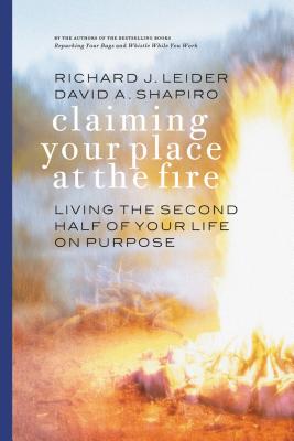 Claiming Your Place at the Fire - Living the Second Half of Your Life on Purpose