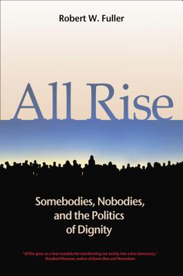 All Rise: Somebodies, Nobodies, and the Politics of Dignity