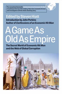 A Game As Old As Empire: The Secret World of Economic Hit Men and the Web of Global Corruption