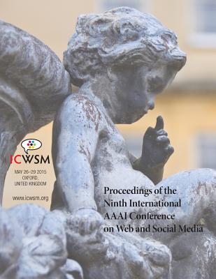 Proceedings of the Ninth International AAAI Conference on Web and Social Media (Icwsm 2015)