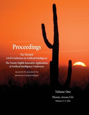 Proceedings of the Thirtieth AAAI Conference on Artificial Intelligence and the Twenty-Eighth Innovative Applications of Artificial Intelligence Conference Volume One