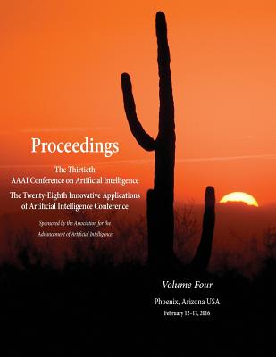 Proceedings of the Thirtieth AAAI Conference on Artificial Intelligence and the Twenty-Eighth Innovative Applications of Artificial Intelligence Conference Volume Four