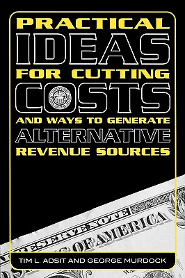 Practical Ideas for Cutting Costs and Ways to Generate Alternative Revenue Sources