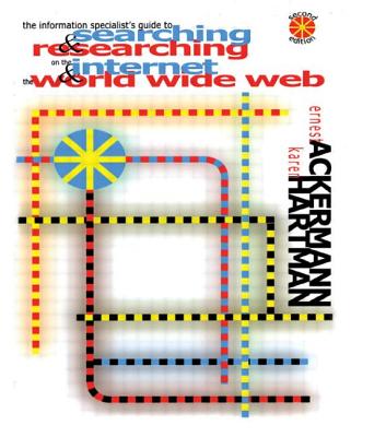 The Information Specialist''s Guide to Searching and Researching on the Internet and the World Wide Web
