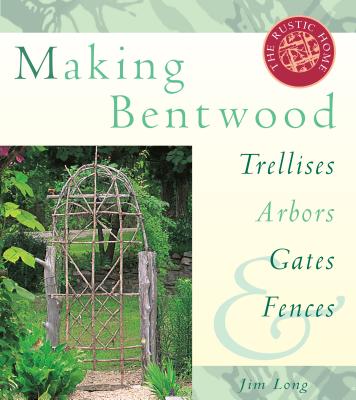 Making Bentwood Trellises, Arbors, Gates & Fences