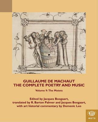 Guillaume de Machaut, The Complete Poetry and Music, Volume 9