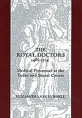 The Royal Doctors, 1485-1714: